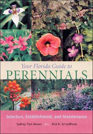 Your Florida Guide to Perennials: Selection, Establishment, and Maintenance de Sydney Park Brown