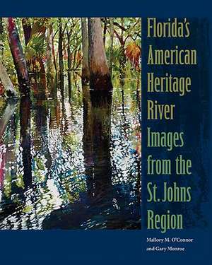 Florida's American Heritage River: Images from the St. Johns Region de Mallory McCane O'Connor