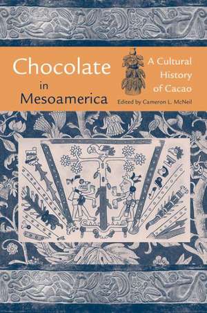 Chocolate in Mesoamerica: A Cultural History of Cacao de Diane Z. Chase