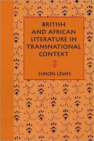 British and African Literature in Transnational Context de Simon Lewis