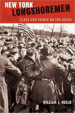 New York Longshoremen: Class and Power on the Docks de William J. Mello