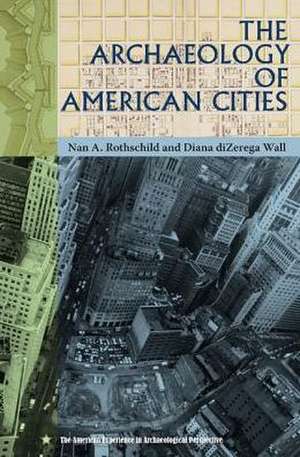 The Archaeology of American Cities de Nan A. Rothschild