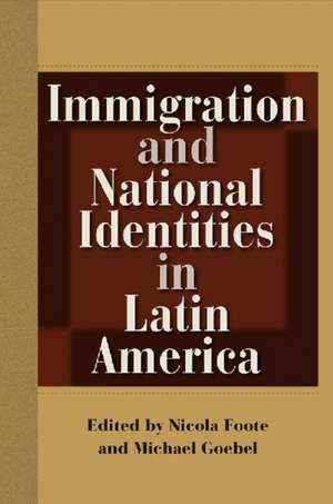 Immigration and National Identities in Latin America de Nicola Foote