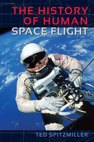 The History of Human Space Flight de Ted Spitzmiller