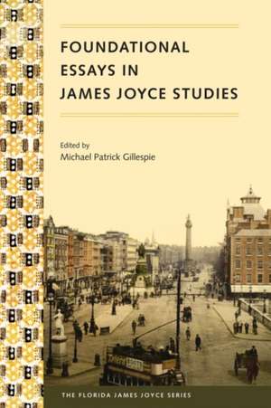 Foundational Essays in James Joyce Studies de Michael Patrick Gillespie