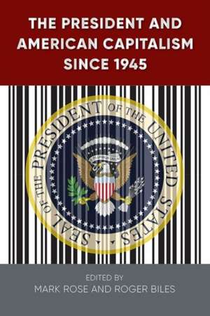 The President and American Capitalism Since 1945 de Mark H. Rose