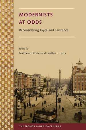 Modernists at Odds: Reconsidering Joyce and Lawrence de Matthew J. Kochis