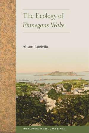 The Ecology of Finnegans Wake de Alison Lacivita