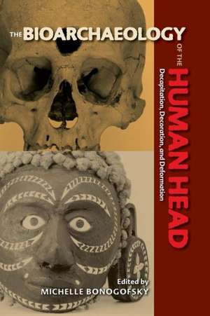 Bioarchaeology of the Human Head: Decapitation, Decoration, and Deformation de Clark Spencer Larsen