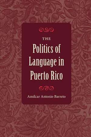 Barreto, A: The Politics of Language in Puerto Rico de Amilcar Antonio (Northeastern UniversityUSA.) Barreto