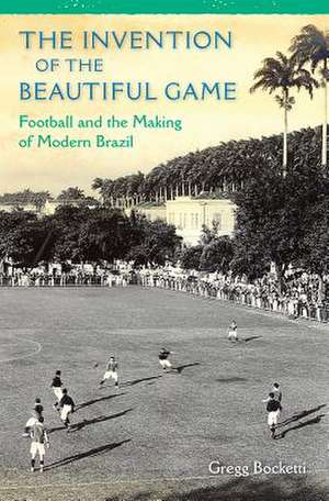 The Invention of the Beautiful Game de Gregg Bocketti