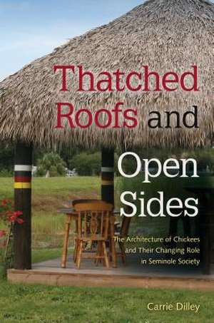 Dilley, C: Thatched Roofs and Open Sides de Carrie Dilley