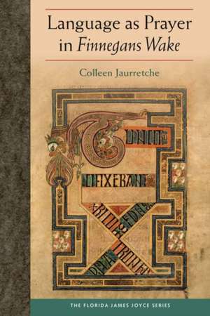 Language as Prayer in "Finnegans Wake de Colleen Jaurretche