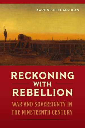 Reckoning with Rebellion de Aaron Sheehan-Dean