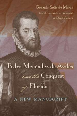 Pedro Menendez de Aviles and the Conquest of Florida de Gonzalo Solis de Meras