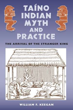 Taíno Indian Myth and Practice de William F Keegan