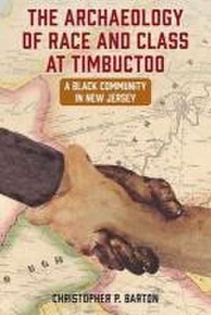 The Archaeology of Race and Class at Timbuctoo de Christopher P Barton