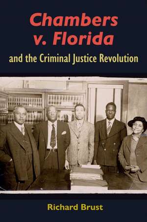 Chambers V. Florida and the Criminal Justice Revolution de Richard Brust