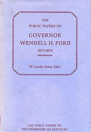 The Public Papers of Governor Wendell H. Ford, 1971-1974 de Wendell H. Ford