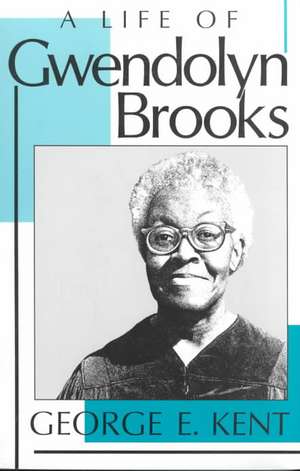 Life of Gwendolyn Brooks de George E. Kent