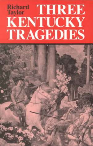 Three Kentucky Tragedies de Richard Taylor