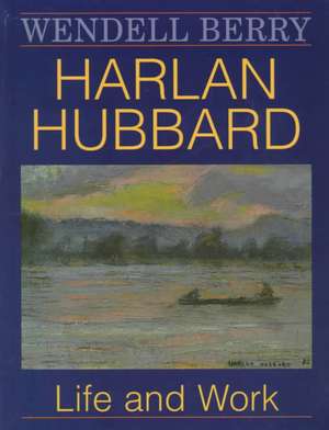 Harlan Hubbard de Wendell Berry