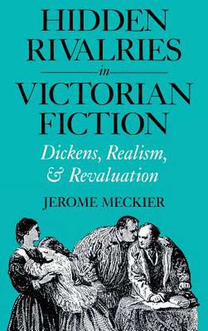 Hidden Rivalries in Victorian Fiction de Jerome Meckier