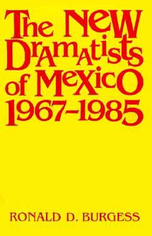 New Dramatists of Mexico de Ronald D. Burgess