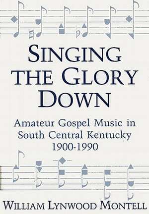 Singing the Glory Down de William Lynwood Montell