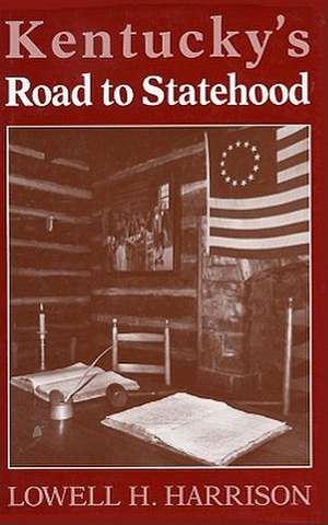 Kentucky's Road to Statehood de Lowell Hayes Harrison