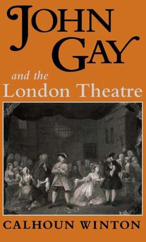 John Gay & the London Theatre de Calhoun Winton