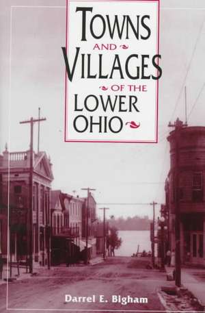 Towns and Villages of the Lower Ohio de Darrel E. Bigham