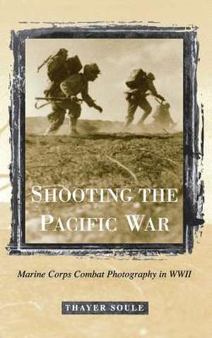 Shooting the Pacific War de Soule Thayer