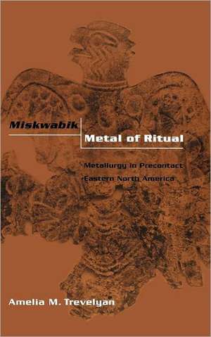 Miskwabik, Metal of Ritual de Amelia M. Trevelyan