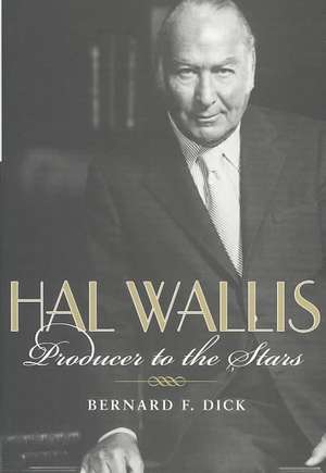 Hal Wallis de Bernard F. Dick