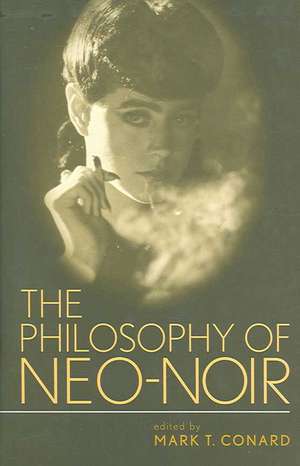 The Philosophy of Neo-Noir de Mark T. Conard