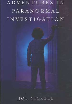 Adventures in Paranormal Investigation de Joe Nickell