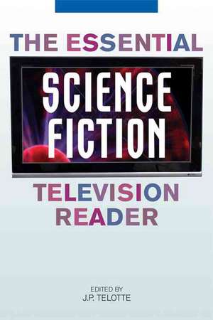 The Essential Science Fiction Television Reader de J. P. Telotte