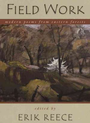 Field Work: Modern Poems from Eastern Forests de Erik Reece