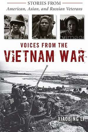 Voices from the Vietnam War: Stories from American, Asian, and Russian Veterans de Xiaobing Li