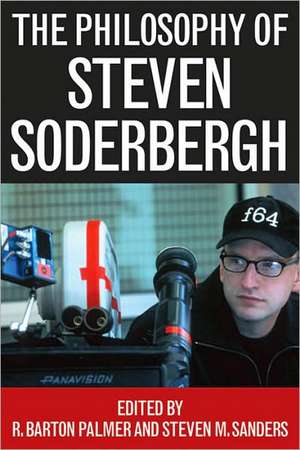 The Philosophy of Steven Soderbergh de R. Barton Prof. Palmer