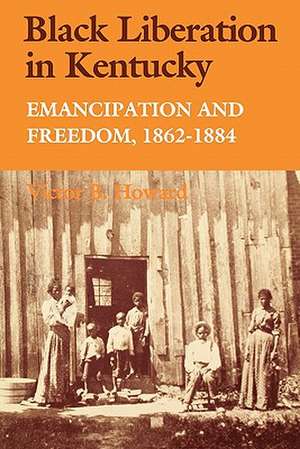 Black Liberation in Kentucky de Victor B. Howard