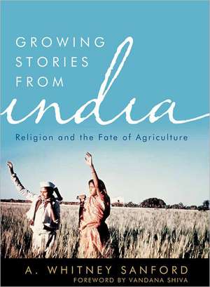 Growing Stories from India de A. Whitney Sanford