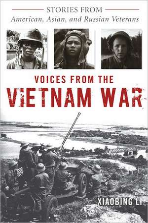 Voices from the Vietnam War: Stories from American, Asian, and Russian Veterans de Xiaobing Li