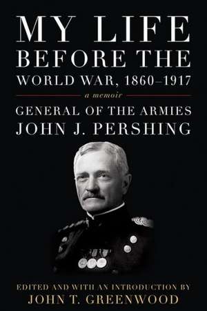 My Life Before the World War, 1860-1917 de John J. Pershing