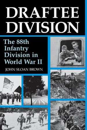 Draftee Division: The 88th Infantry Division in World War II de John Sloan Brown