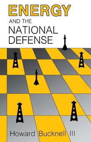 Energy and the National Defense de Howard III Bucknell