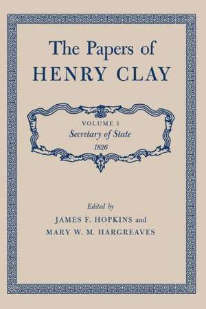 The Papers of Henry Clay: Secretary of State 1826, Volume 5 de Henry Clay