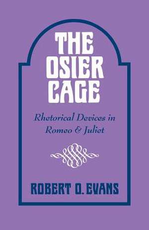 The Osier Cage: Rhetorical Devices in Romeo and Juliet de Robert O. Evans