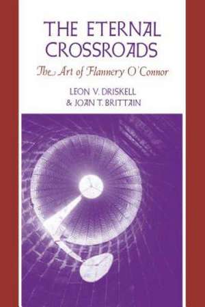 The Eternal Crossroads: The Art of Flannery O'Connor de Leon V. Driskell